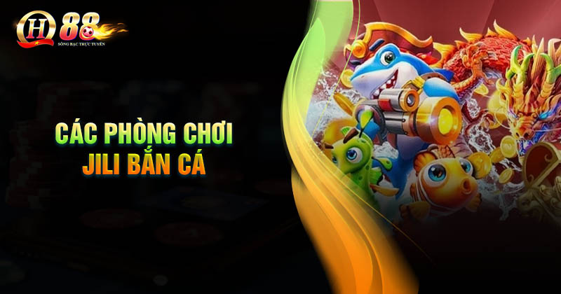 Jili Bắn cá và đa dạng các phòng chơi hấp dẫn Các phòng chơi bắn cá Jili hấp dẫn không thể bỏ qua