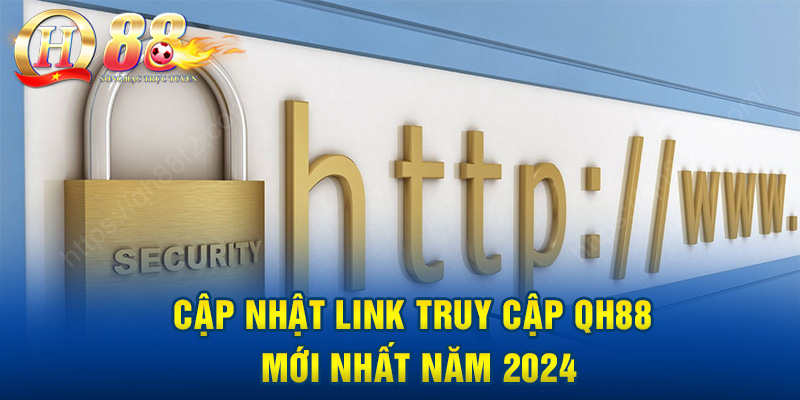 Cập nhật link truy cập qh88 mới nhất 2024