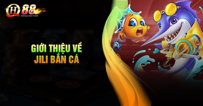 Đôi nét về Jili Bắn cá QH88 Đôi nét về bắn cá Jili tại nhà cái QH88