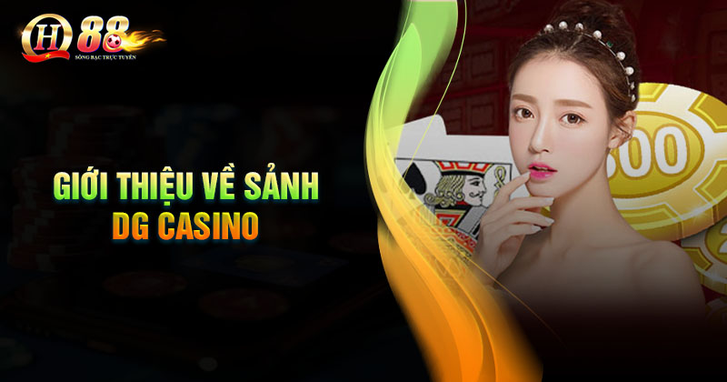 Giới thiệu đôi nét về sảnh Cược DG Casino QH88