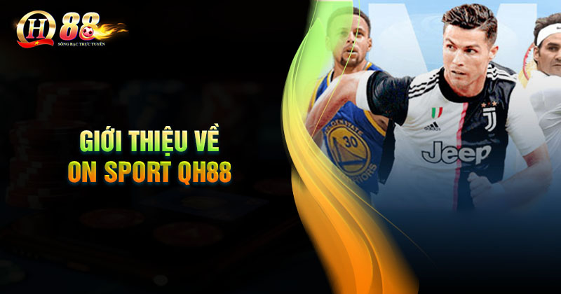 Giới thiệu đôi nét về sảnh On Sport Giới thiệu đôi nét về sảnh cược On Sport QH88