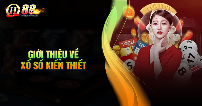 Giới thiệu tổng quan về xổ số kiến thiết