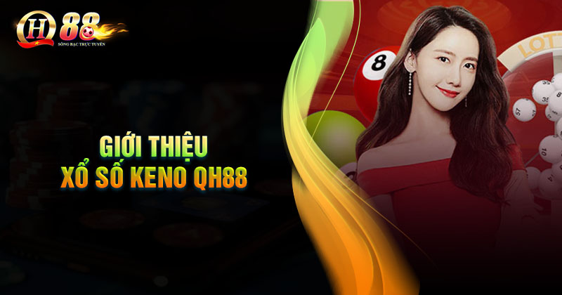 Thông tin khái quát về xổ số keno Giới thiệu về xổ số Keno tại nhà cái QH88
