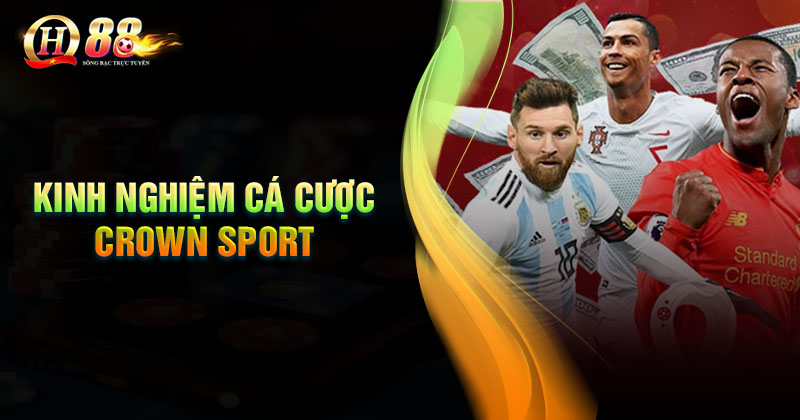 Kinh nghiệm cá cược Crown Sports QH88 dễ thắng