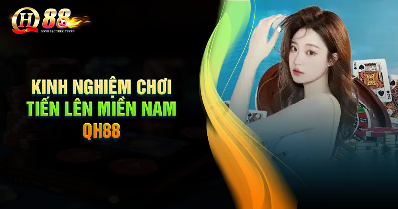 Kinh nghiệm chơi Tiến lên Miền Nam hay từ cao thủ Kinh nghiệm chơi tiến lên miền Nam hay từ cao thủ