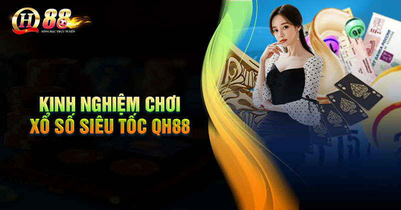 Kinh nghiệm phá đảo Xổ số Siêu Tốc QH88 Kinh nghiệm chơi xổ số siêu tốc QH88 bất bại