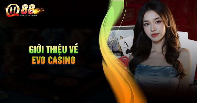 Những điều cần biết về Evo Casino QH88