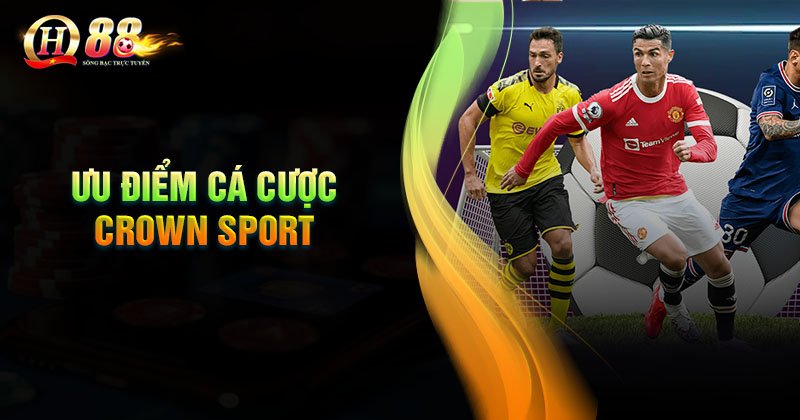 Những ưu điểm khi tham gia cá cược tại Crown Sport