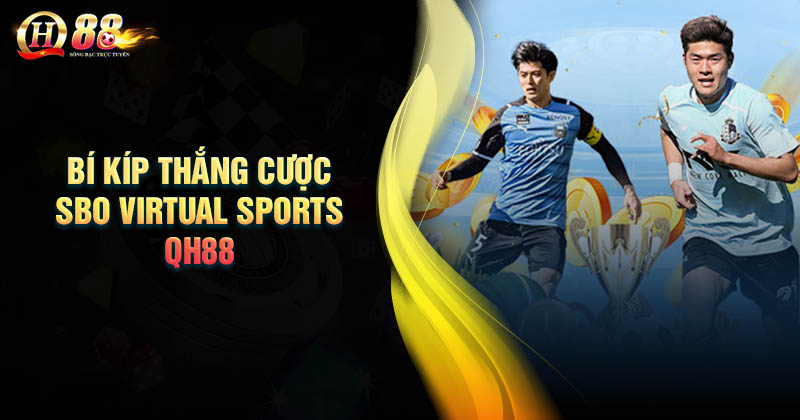 Bí kíp chiến thắng khi cá cược tại SBO VIRTUAL SPORT QH88 Bí kíp thắng cược thể thao SBO Virtual Sports QH88