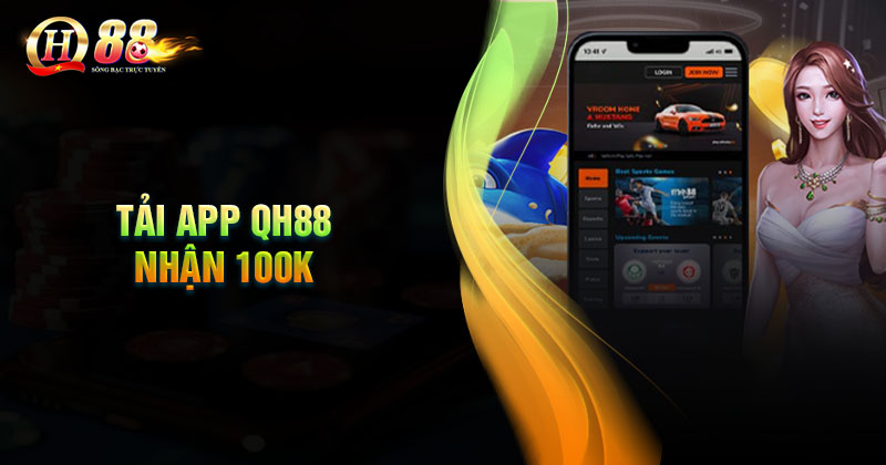 Cách tải app nhận 100K từ QH88 dễ dàng nhất Cách tải App nhận 100k từ QH88 dễ dàng nhất
