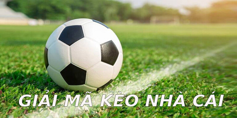Giải mã kèo nhà cái cụ thể và dễ hiểu
