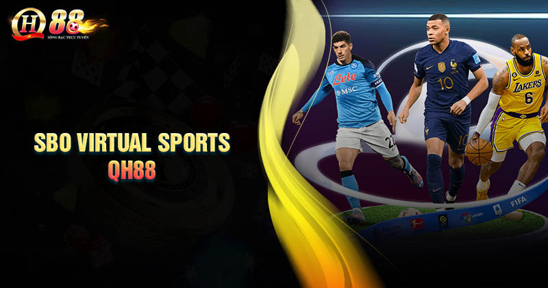 Đôi nét về SBO VIRTUAL SPORT QH88 Giới thiệu đôi nét về sảnh cược SBO Virtual Sports QH88