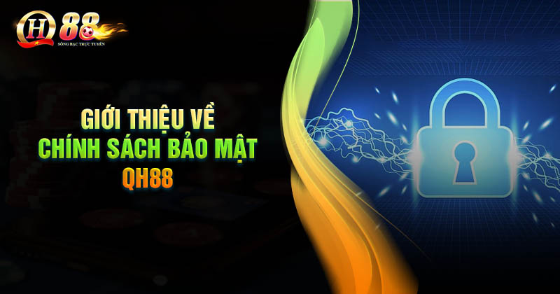 Đôi nét về chính sách bảo mật của QH88 Giới thiệu về chính sách bảo mật QH88