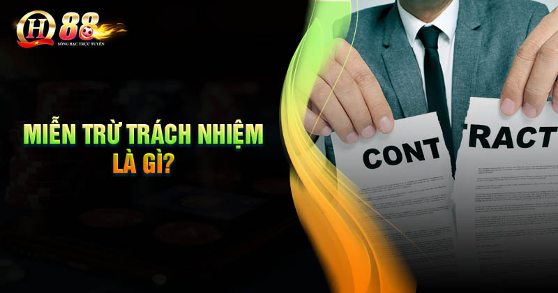 Miễn trừ trách nhiệm QH88 là sao? Miễn trừ trách nhiệm nghĩa là sao?