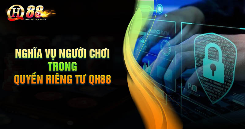 Nghĩa vụ người dùng khi thực hiện quyền riêng tư QH88 Nghĩa vụ người dùng trong quyền riêng tư QH88