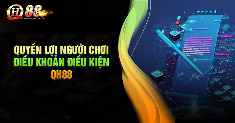 Quyền lợi người chơi trong điều khoản và điều kiện QH88 Quyền lợi người chơi trong điều khoản và điều kiện QH88