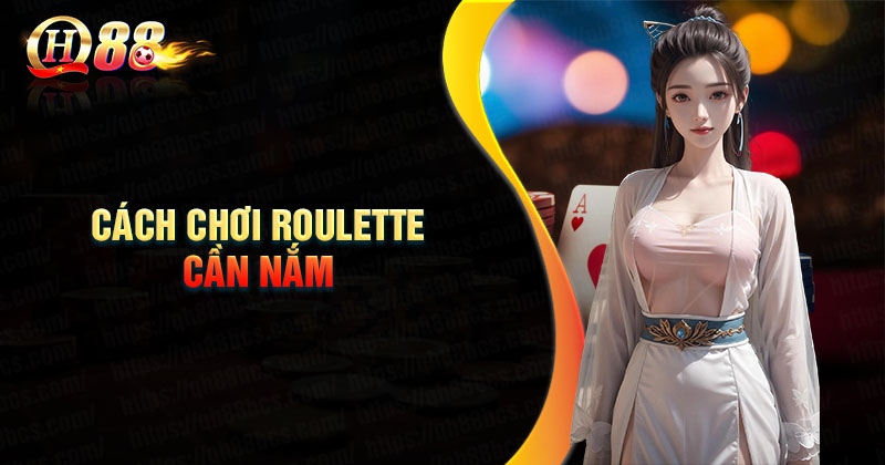 Cách chơi Roulette cơ bản cần nắm rõ Cách chơi Roulette cơ bản cần nắm rõ