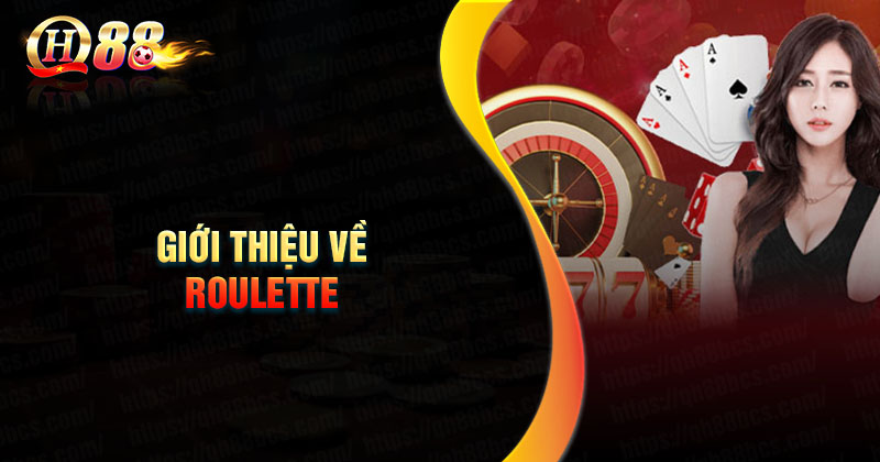 Giới thiệu tổng quan về trò chơi Roulette Giới thiệu về Roulette online