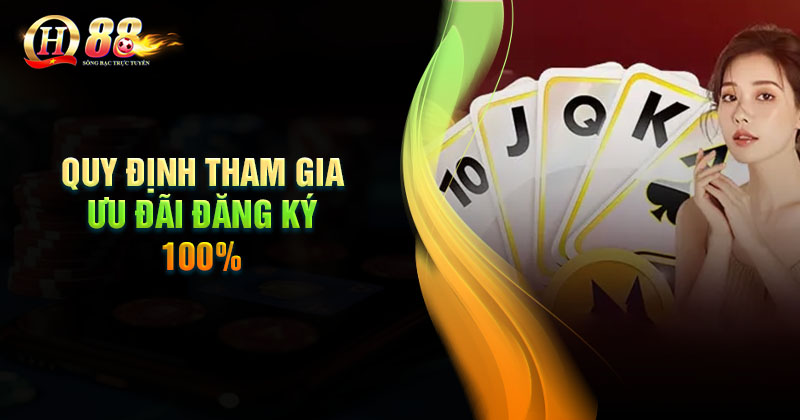 Quy định tham gia sự kiện đăng ký tặng 100% từ QH88 Quy định tham gia sự kiện đăng ký tặng 100%
